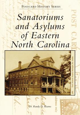 Sanatoriums and Asylums of Eastern North Carolina (Postcard History)