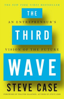 The Third Wave: An Entrepreneur's Vision of the Future By Steve Case Cover Image