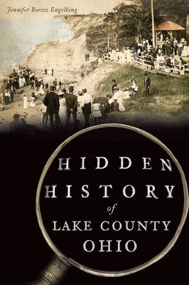 Hidden History of Lake County, Ohio By Jennifer Boresz Engelking Cover Image