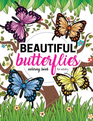 Beautiful Butterflies Coloring Book for Adults: Large Print Coloring Book for Seniors with Stress Relieving Patterns of Beautiful Butterfly Gardens, F Cover Image