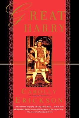 Great Harry: A Biography of Henry VIII By Carolly Erickson Cover Image