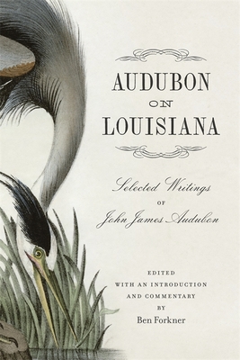 Audubon on Louisiana: Selected Writings of John James Audubon