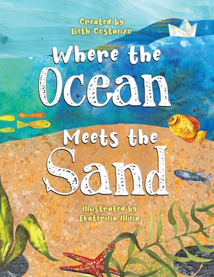Where the Ocean Meets the Sand By Beth Costanzo, Ekaterina Illina (Illustrator) Cover Image