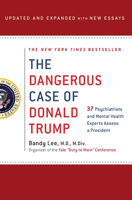 The Dangerous Case of Donald Trump: 27 Psychiatrists and Mental Health Experts Assess a President Cover Image