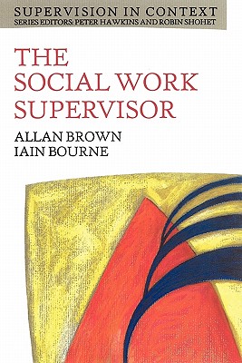 The Social Work Supervisor (Social Science for Nurses and the Caring Professions) By Allan G. Brown, Phillip Brown Cover Image