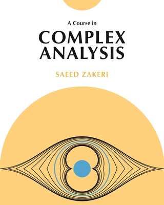 A Course in Complex Analysis By Saeed Zakeri Cover Image