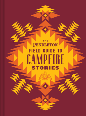 The Pendleton Field Guide to Campfire Stories (Pendleton x Chronicle Books) By Pendleton Woolen Mills Cover Image