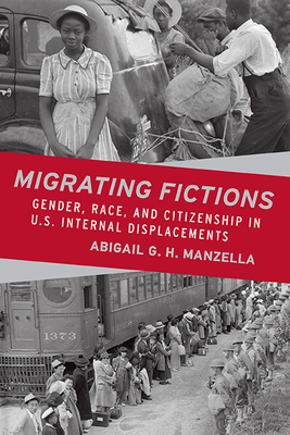 Migrating Fictions: Gender, Race, and Citizenship in U.S. Internal Displacements By Abigail G. H. Manzella Cover Image
