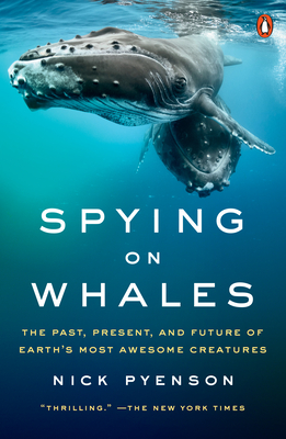 Spying on Whales: The Past, Present, and Future of Earth's Most Awesome Creatures Cover Image