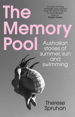 The Memory Pool: Australian stories of summer, sun and swimming By Therese Spruhan Cover Image