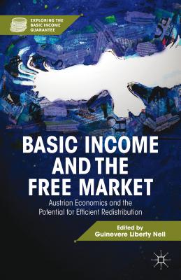 Basic Income and the Free Market: Austrian Economics and the Potential for Efficient Redistribution (Exploring the Basic Income Guarantee) Cover Image
