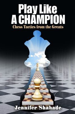 She Plays To Win – Be Inspired by Our Chess Queens - Thinkers Publishing