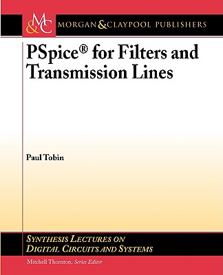 PSPICE for Filters and Transmission Lines (Synthesis Lectures on Digital Circuits and Systems) Cover Image