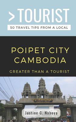 Greater Than a Tourist- Poipet City Cambodia: 50 Travel Tips from a Local By Greater Than a. Tourist, Justine C. Naboya Cover Image