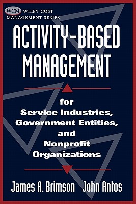 Activity-Based Management: For Service Industries, Government Entities, and Nonprofit Organizations (Wiley Cost Management)