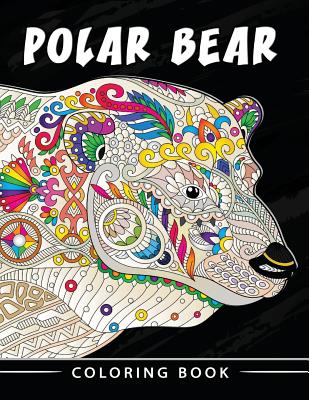 Download Polar Bear Coloring Book Unique Animal Coloring Book Easy Fun Beautiful Coloring Pages For Adults And Grown Up Paperback West Side Books