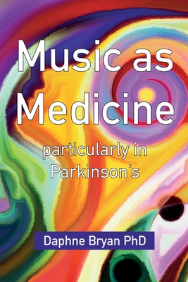 Music As Medicine particularly in Parkinson's By Daphne Bryan Cover Image
