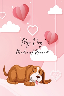 My Dog's Medical Record: Matte Cover Shots Record Card, Puppies Vaccine Book, Vaccine Book Record, Dogs Medical Perfect Gift for Dog Owners and Cover Image