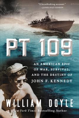 PT 109: An American Epic of War, Survival, and the Destiny of John F. Kennedy By William Doyle Cover Image