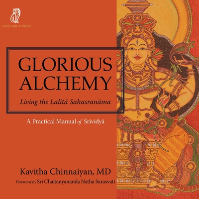 Glorious Alchemy: Living the Lalitā Sahasranāma By Kavitha Chinnaiyan Cover Image
