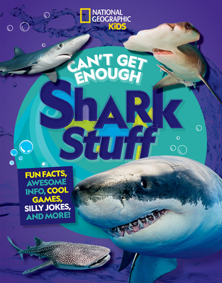 Can't Get Enough Shark Stuff: Fun Facts, Awesome Info, Cool Games, Silly  Jokes, and More!