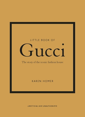 Little Book of Gucci: The Story of the Iconic Fashion House By Karen Homer Cover Image