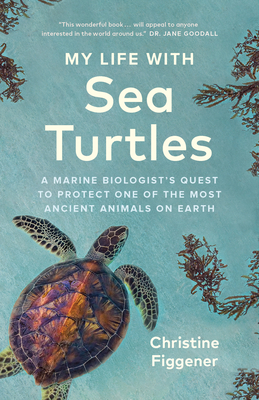 My Life with Sea Turtles: A Marine Biologist's Quest to Protect One of the Most Ancient Animals on Earth Cover Image