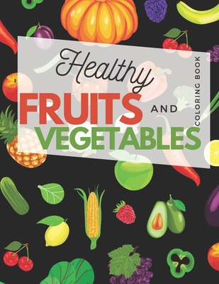 Download Healthy Fruit And Vegetables Coloring Book Excellent Kids Activity For Boys Girls From 2 10 Years Old Tasty Fresh Food Paperback Napa Bookmine Used New Books Greeting Cards And Gifts