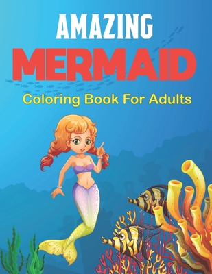 Download Amazing Mermaid Coloring Book For Adults An Adult Coloring Book Featuring Beautiful Mermaids Ocean And Relaxing Design Vol 1 Paperback Pegasus Books