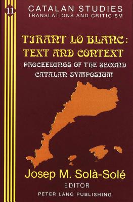 Tirant Lo Blanc: »- Text and Context: Proceedings of the Second Catalan  Symposium- (Volume in Memory of Pere Masdevall) (Catalan Studies #11)  (Hardcover)