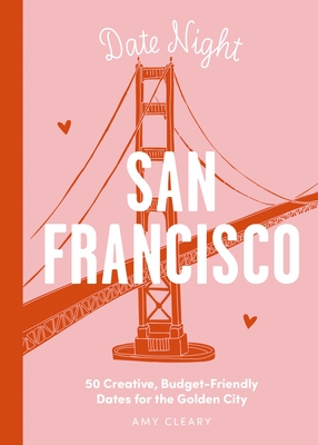 Romantic San Francisco : 50 Creative, Budget-Friendly Dates for the Golden City Cover Image