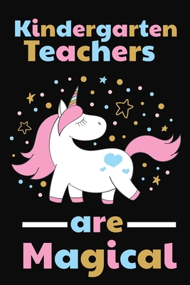 Kindergarten Teachers Are Magical: Thank you gift for Kindergarten Teacher Great for Teacher Appreciation By Rainbowpen Publishing Cover Image
