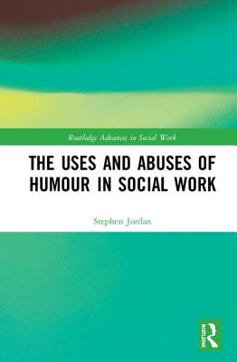 The Uses and Abuses of Humour in Social Work (Routledge Advances in Social Work) Cover Image