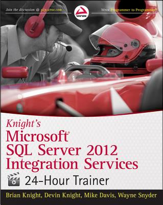 Knight's Microsoft SQL Server 2012 Integration Services 24-Hour Trainer [With DVD] (Wrox Programmer to Programmer) Cover Image