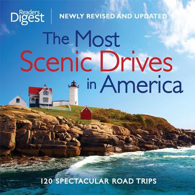 The Most Scenic Drives in America, Newly Revised and Updated: 120 Spectacular Road Trips (Reader's Digest) Cover Image