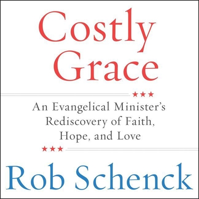Costly Grace Lib/E: An Evangelical Minister's Rediscovery of Faith, Hope, and Love