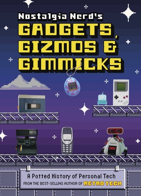 Nostalgia Nerd's Gadgets, Gizmos & Gimmicks: A Potted History of Personal Tech By Peter Leigh Cover Image