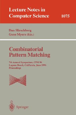 Combinatorial Pattern Matching: 7th Annual Symposium, CPM '96, Laguna Beach, California, June 10-12, 1996. Proceedings (Lecture Notes in Computer Science #1075) Cover Image