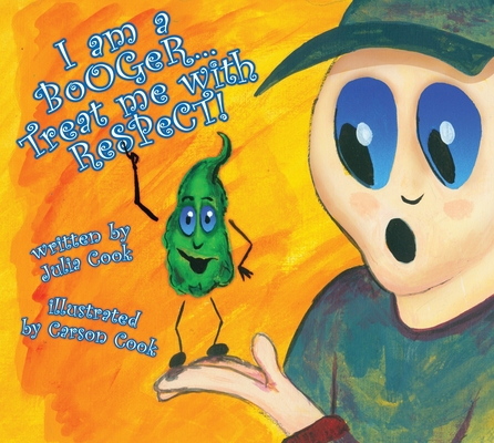 I Am a Booger, Treat Me with Respect By Julia Cook, Carson Cook (Illustrator) Cover Image