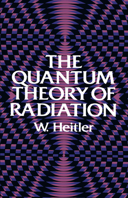 The Quantum Theory of Radiation: Third Edition (Dover Books on Physics) By W. Heitler Cover Image