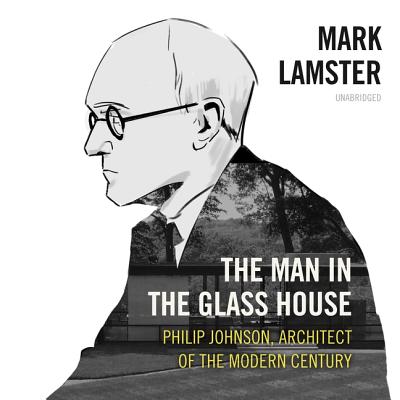 The Man in the Glass House: Philip Johnson, Architect of the Modern Century Cover Image