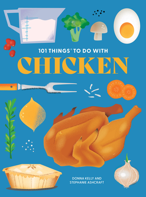 101 Things to Do with Chicken, New Edition By Donna Kelly, Stephanie Ashcraft Cover Image