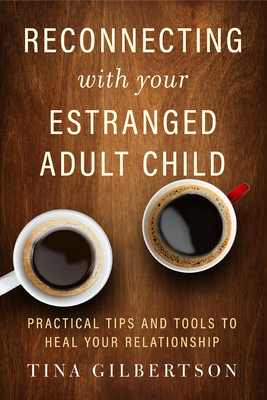 Reconnecting with Your Estranged Adult Child: Practical Tips and Tools to Heal Your Relationship Cover Image