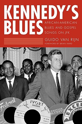 Kennedy's Blues: African-American Blues and Gospel Songs on JFK (American Made Music) Cover Image