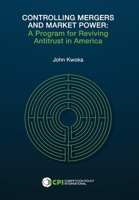 Controlling Mergers and Market Power: A Program for Reviving Antitrust in America Cover Image
