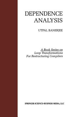 Dependence Analysis (Loop Transformation for Restructuring Compilers #3) By Utpal Banerjee Cover Image