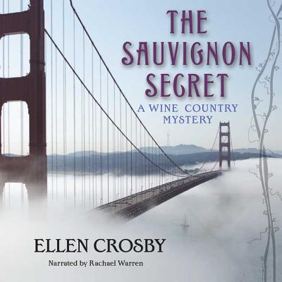 The Sauvignon Secret Lib/E (Wine Country Mysteries (Audio) #6) By Ellen Crosby, Rachael Warren (Read by) Cover Image