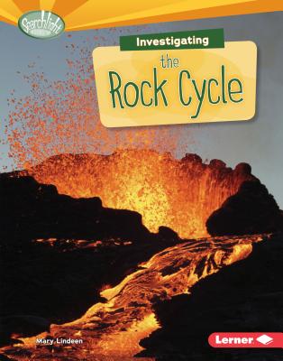 Investigating the Rock Cycle (Searchlight Books (TM) -- What Are Earth's Cycles?) By Mary Lindeen Cover Image
