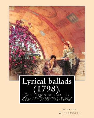 Lyrical ballads (1798). By: William Wordsworth and By: S. T. Coleridge (21 October 1772 - 25 July 1834). Edited By: Thomas Hutchinson (9 September By S. T. Coleridge, Thomas Hutchinson, William Wordsworth Cover Image