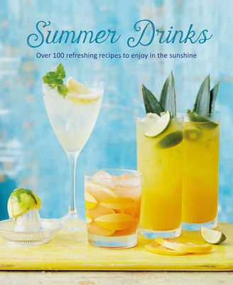 Summer Drinks: Over 100 refreshing recipes to enjoy in the sunshine Cover Image